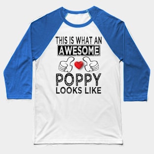 this is what an awesome poppy looks like Baseball T-Shirt